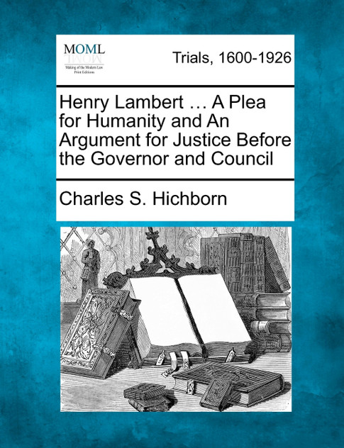 Henry Lambert ... A Plea for Humanity and An Argument for Justice Before the Governor and Council