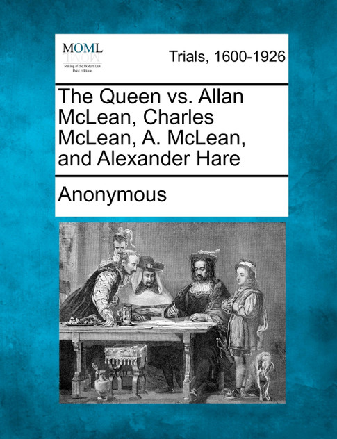The Queen vs. Allan McLean, Charles McLean, A. McLean, and Alexander Hare The Queen vs. Allan McLean, Charles McLean, A. McLean, and Alexander Hare