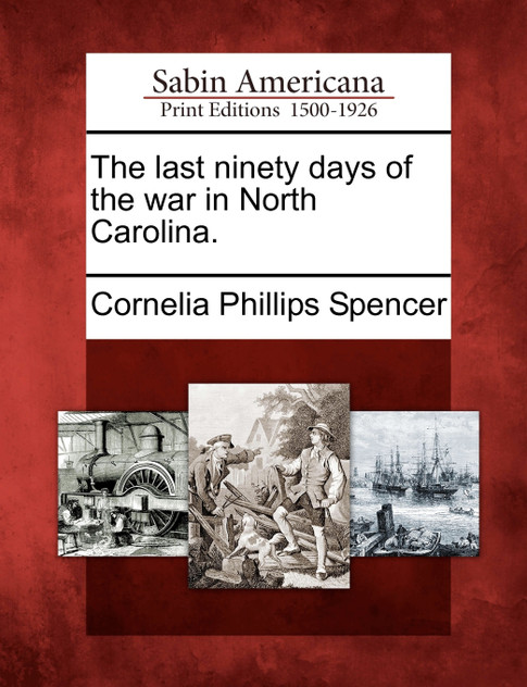 The last ninety days of the war in North Carolina.
