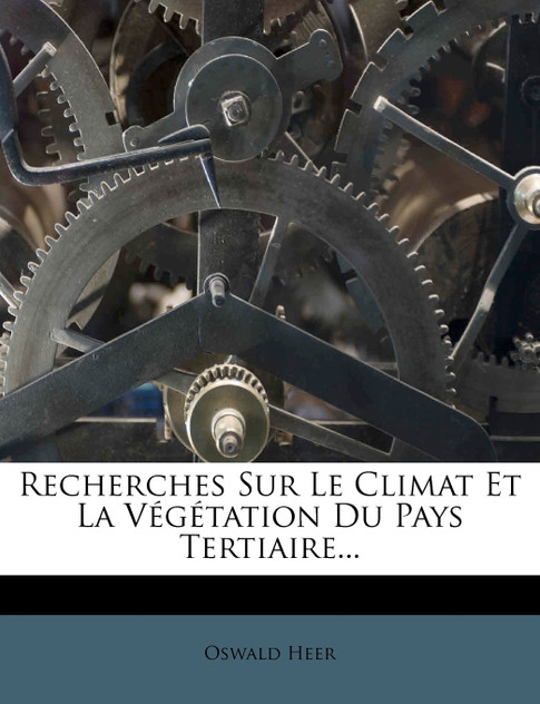 Recherches Sur Le Climat Et La Végétation Du Pays Tertiaire...