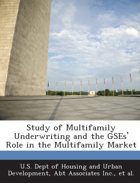 Study of Multifamily Underwriting and the GSEs' Role in the Multifamily Market Study of Multifamily Underwriting and the GSEs' Role in the Multifamily Market