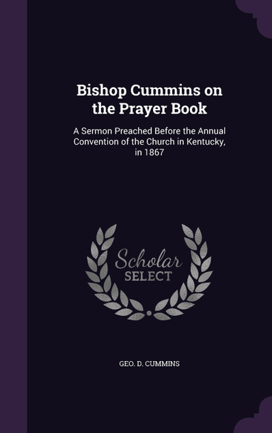 Bishop Cummins on the Prayer Book Bishop Cummins on the Prayer Book