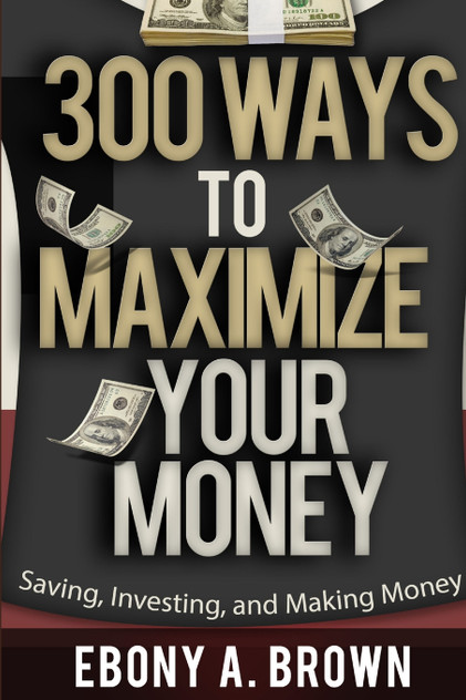 300 Ways To Maximize Your Money