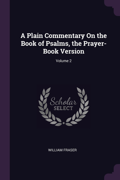A Plain Commentary On the Book of Psalms, the Prayer-Book Version; Volume 2