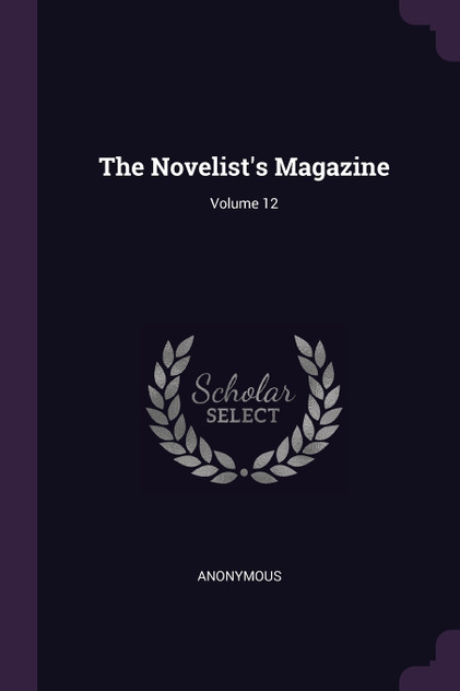 The Novelist's Magazine; Volume 12 The Novelist's Magazine; Volume 12