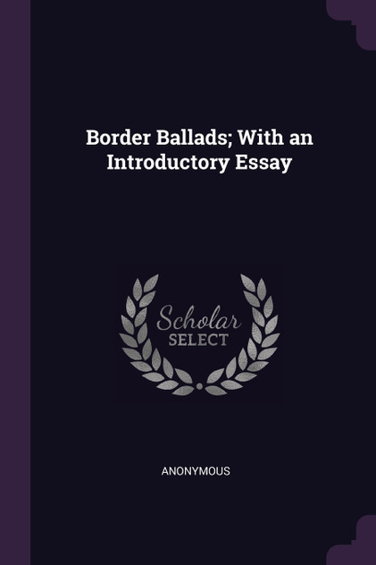 Border Ballads; With an Introductory Essay