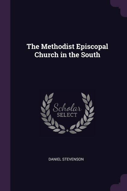 The Methodist Episcopal Church in the South The Methodist Episcopal Church in the South