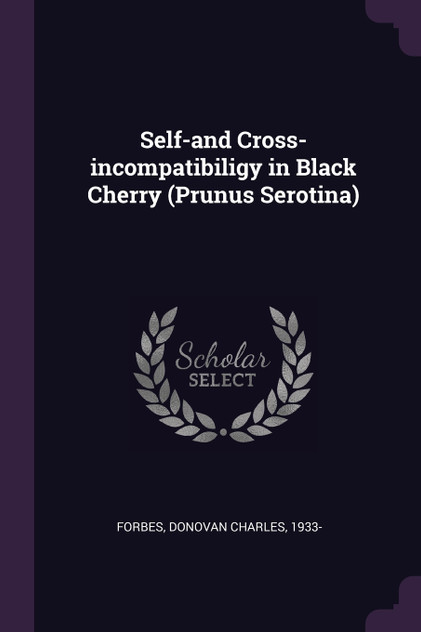 Self-and Cross-incompatibiligy in Black Cherry (Prunus Serotina) Self-and Cross-incompatibiligy in Black Cherry (Prunus Serotina)