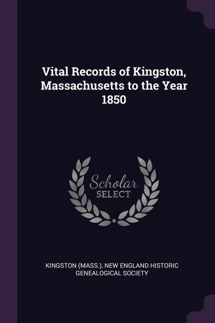 Vital Records of Kingston, Massachusetts to the Year 1850