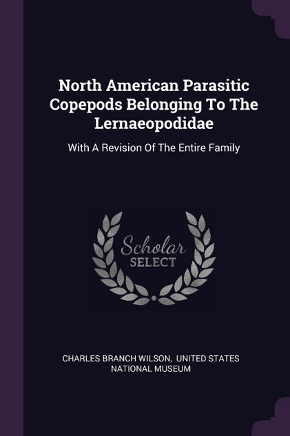 North American Parasitic Copepods Belonging To The Lernaeopodidae North American Parasitic Copepods Belonging To The Lernaeopodidae