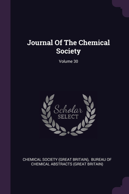 Journal Of The Chemical Society; Volume 30 Journal Of The Chemical Society; Volume 30
