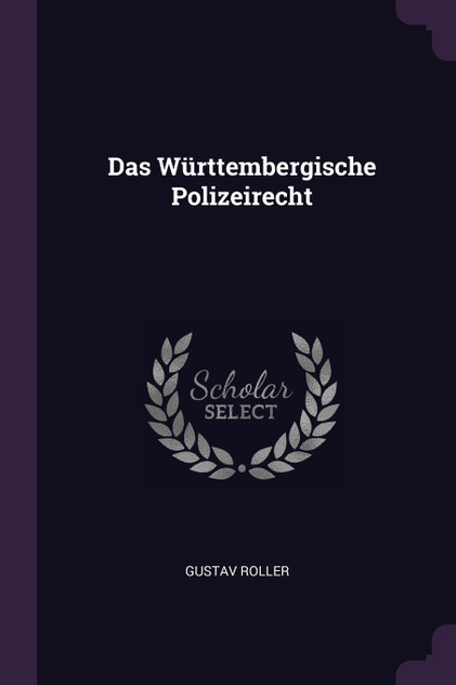 Das Württembergische Polizeirecht Das Württembergische Polizeirecht
