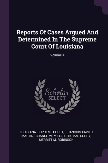 Reports Of Cases Argued And Determined In The Supreme Court Of Louisiana; Volume 4