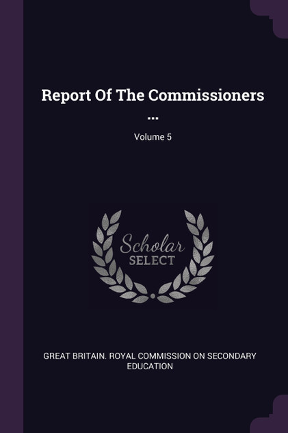 Report Of The Commissioners ...; Volume 5