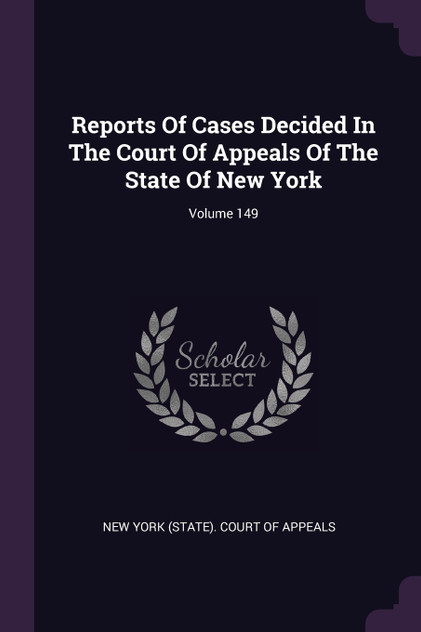 Reports Of Cases Decided In The Court Of Appeals Of The State Of New York; Volume 149
