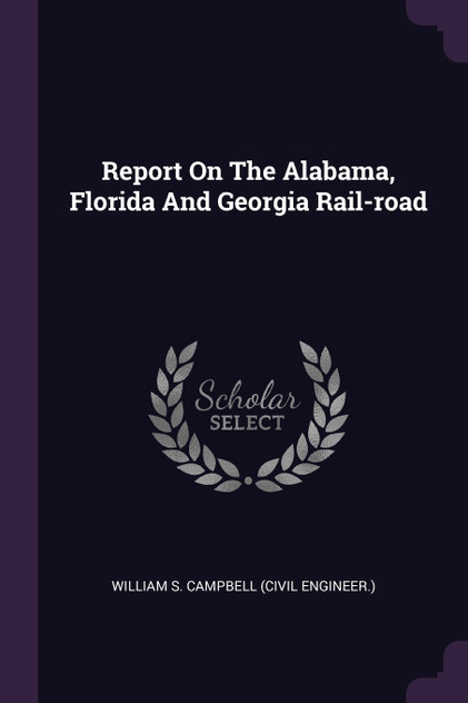 Report On The Alabama, Florida And Georgia Rail-road Report On The Alabama, Florida And Georgia Rail-road