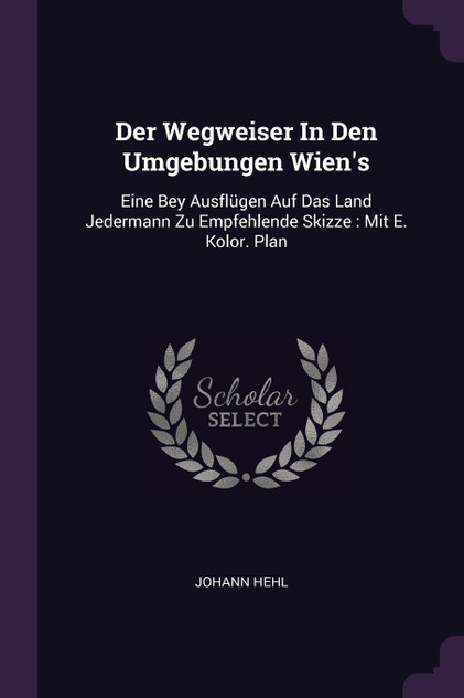 Der Wegweiser In Den Umgebungen Wien's Der Wegweiser In Den Umgebungen Wien's