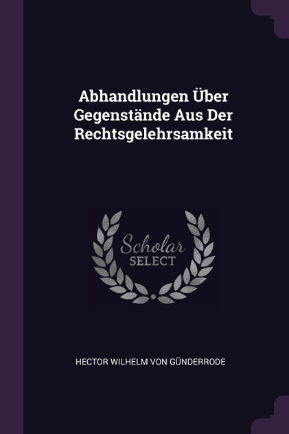 Abhandlungen Über Gegenstände Aus Der Rechtsgelehrsamkeit Abhandlungen Über Gegenstände Aus Der Rechtsgelehrsamkeit