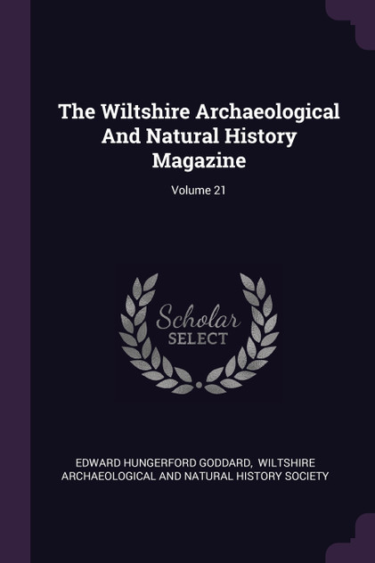The Wiltshire Archaeological And Natural History Magazine; Volume 21 The Wiltshire Archaeological And Natural History Magazine; Volume 21
