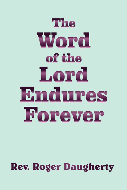 The Word of the Lord Endures Forever The Word of the Lord Endures Forever