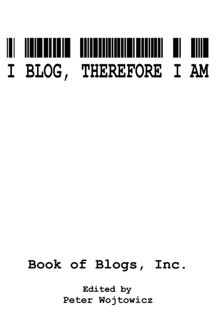 I Blog, Therefore I Am I Blog, Therefore I Am