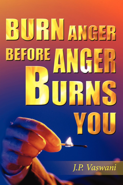 BURN ANGER BEFORE ANGER BURNS YOU BURN ANGER BEFORE ANGER BURNS YOU