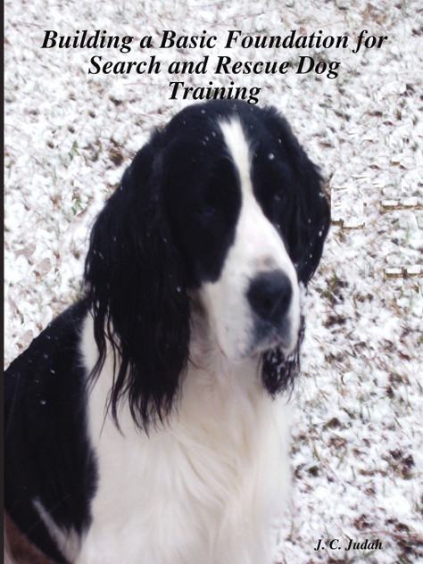 Building a Basic Foundation for Search and Rescue Dog Training Building a Basic Foundation for Search and Rescue Dog Training