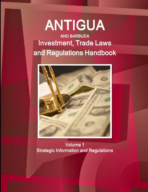 Antigua and Barbuda Investment, Trade Laws and Regulations Handbook Volume 1 Strategic Information and Regulations