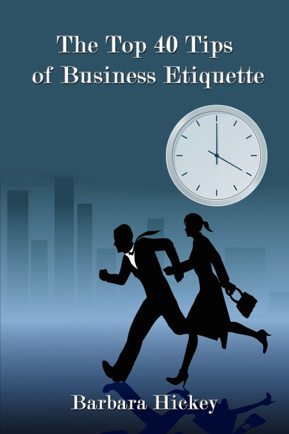 The Top 40 Tips of Business Etiquette The Top 40 Tips of Business Etiquette