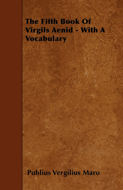 The Fifth Book Of Virgils Aenid - With A Vocabulary The Fifth Book Of Virgils Aenid - With A Vocabulary