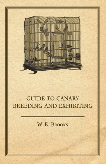 Guide to Canary Breeding and Exhibiting Guide to Canary Breeding and Exhibiting