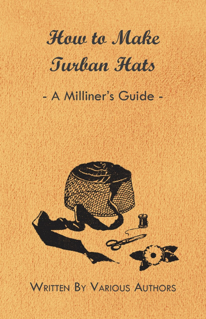 How to Make Turban Hats - A Milliner's Guide How to Make Turban Hats - A Milliner's Guide