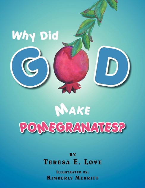 Why Did God Make Pomegranates? Why Did God Make Pomegranates?