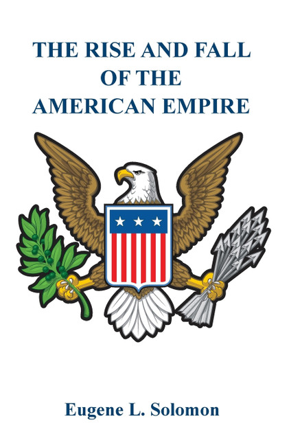 The Rise and Fall of the American Empire The Rise and Fall of the American Empire