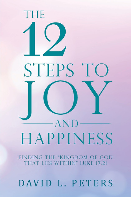 The 12 Steps to Joy and Happiness The 12 Steps to Joy and Happiness