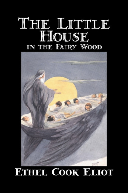 The Little House in the Fairy Wood by Ethel Cook Eliot, Fiction, Fantasy, Literary, Fairy Tales, Folk Tales, Legends & Mythology The Little House in the Fairy Wood by Ethel Cook Eliot, Fiction, Fantasy, Literary, Fairy Tales, Folk Tales, Legends & Mythology