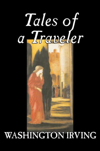 Tales of a Traveler by Washington Irving, Fiction, Classics, Literary, Romance, Time Travel Tales of a Traveler by Washington Irving, Fiction, Classics, Literary, Romance, Time Travel