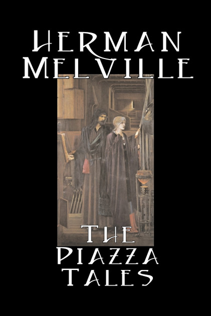 The Piazza Tales by Herman Melville, Fiction, Classics, Literary The Piazza Tales by Herman Melville, Fiction, Classics, Literary