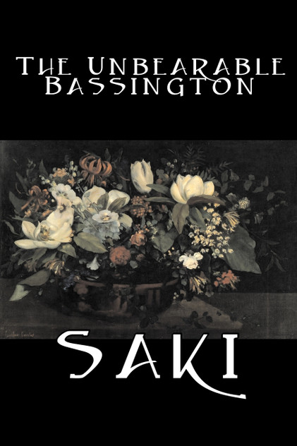 The Unbearable Bassington by Saki, Fiction, Classic, Literary The Unbearable Bassington by Saki, Fiction, Classic, Literary