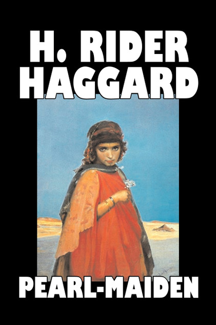 Pearl-Maiden by H. Rider Haggard, Fiction, Fantasy, Historical, Action & Adventure, Fairy Tales, Folk Tales, Legends & Mythology Pearl-Maiden by H. Rider Haggard, Fiction, Fantasy, Historical, Action & Adventure, Fairy Tales, Folk Tales, Legends & Mythology