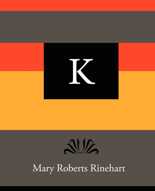 K - Mary Roberts Rinehart K - Mary Roberts Rinehart