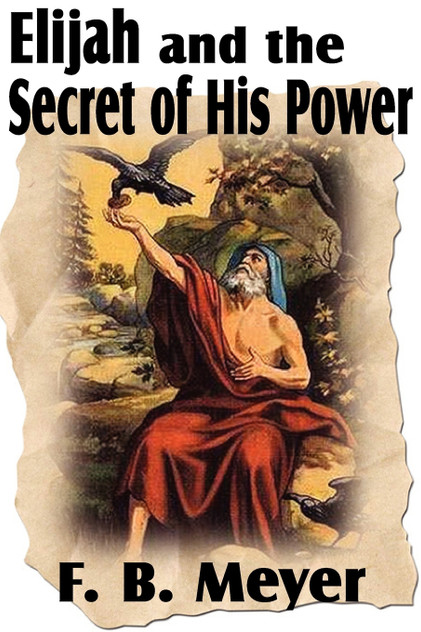 Elijah and the Secret of His Power Elijah and the Secret of His Power