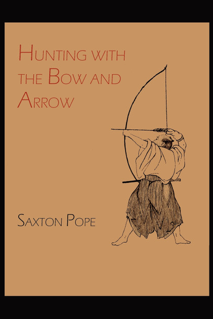 Hunting with the Bow and Arrow Hunting with the Bow and Arrow