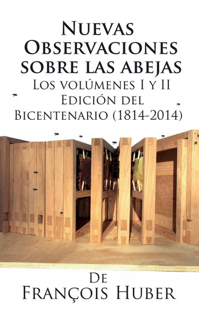 Nuevas observaciones sobre las abejas de François Huber Nuevas observaciones sobre las abejas de François Huber