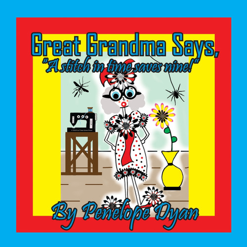 Great Grandma Says, "A stitch in time saves nine!" Great Grandma Says, "A stitch in time saves nine!"