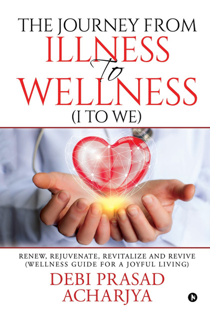 The Journey from Illness to Wellness (I to WE) The Journey from Illness to Wellness (I to WE)