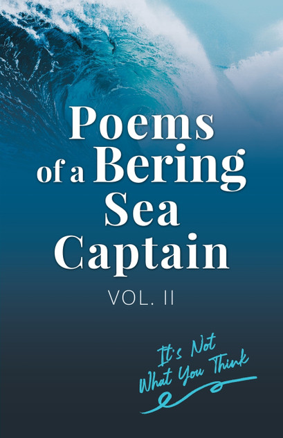 Poems Of A Bering Sea Captain Vol. II Poems Of A Bering Sea Captain Vol. II