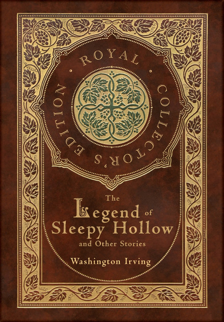 The Legend of Sleepy Hollow and Other Stories (Royal Collector's Edition) (Case Laminate Hardcover with Jacket) (Annotated) The Legend of Sleepy Hollow and Other Stories (Royal Collector's Edition) (Case Laminate Hardcover with Jacket) (Annotated)
