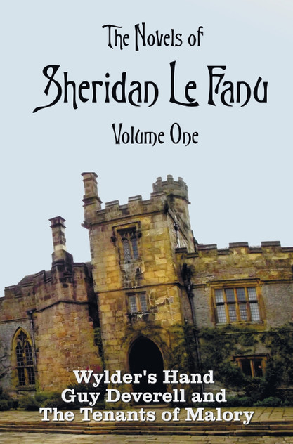 The Novels of Sheridan Le Fanu, Volume One, including (complete and unabridged The Novels of Sheridan Le Fanu, Volume One, including (complete and unabridged