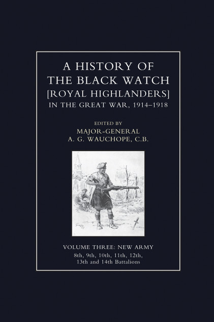 HISTORY OF THE BLACK WATCH IN THE GREAT WAR 1914-1918 Volume Three HISTORY OF THE BLACK WATCH IN THE GREAT WAR 1914-1918 Volume Three